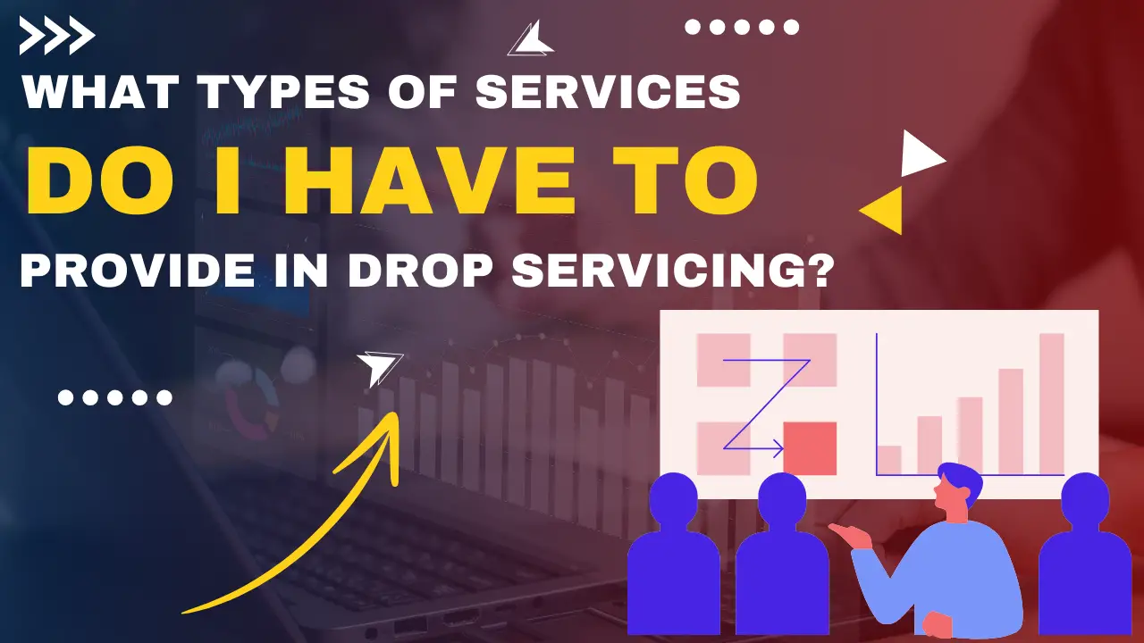 What Types of Services Do I Have to Provide in Drop Servicing?