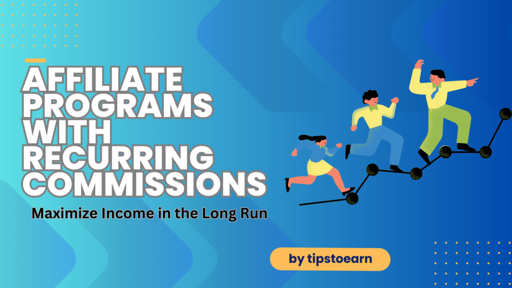 Affiliate Programs with Recurring Commissions: Maximize Income in the Long Run