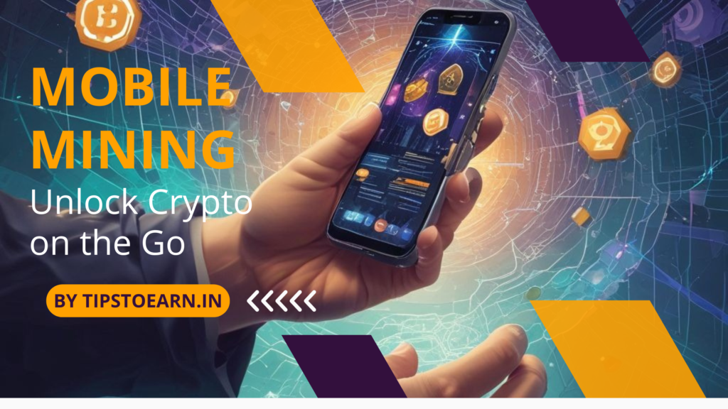 Mobile Mining: Unlock Crypto on the Go