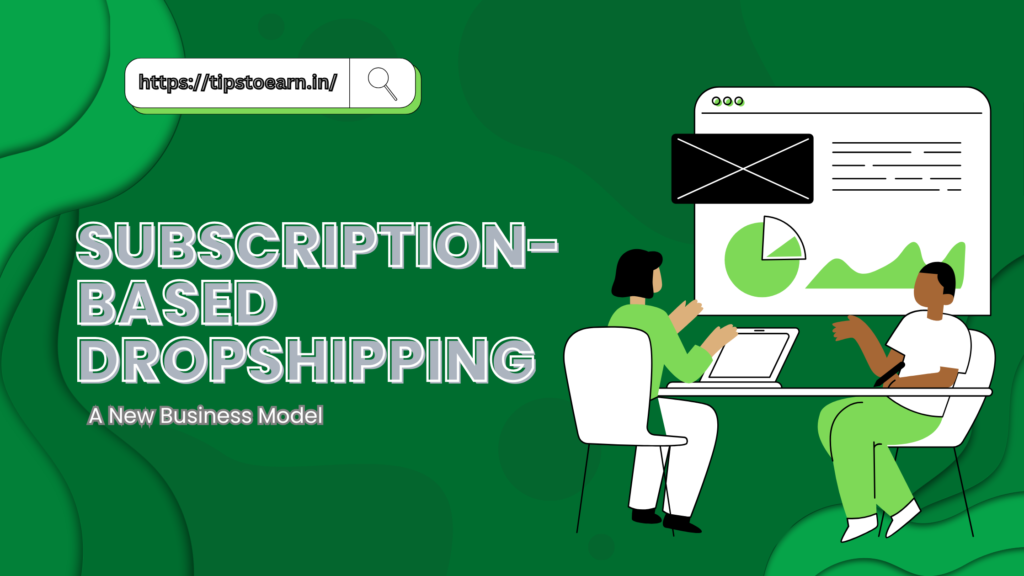 Subscription-Based Dropshipping: A New Business Model