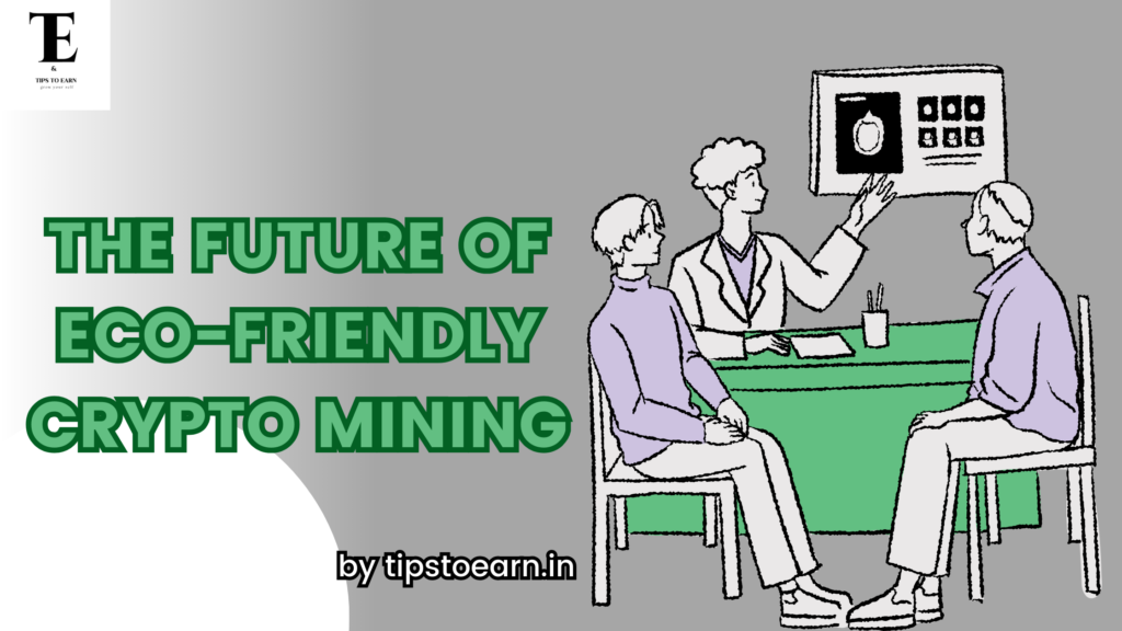 The Future of Eco-Friendly Crypto Mining