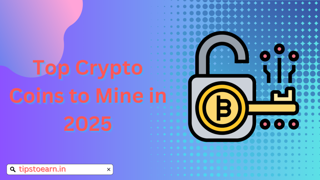 Top Crypto Coins to Mine in 2025