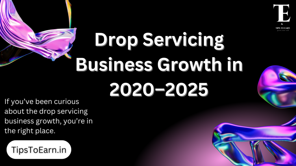 Drop Servicing Business Growth in 2020–2025